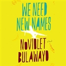We Need New Names by NoViolet Bulawayo