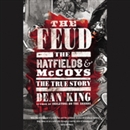 The Feud: The Hatfields and McCoys: The True Story by Dean King