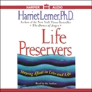 Life Preservers: Staying Afloat in Love and Life by Harriet Lerner