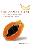 She Comes First: The Thinking Man's Guide to Pleasuring a Woman by Ian Kerner