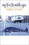 My Life in the Middle Ages by James Atlas