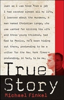 True Story: Murder, Memoir, Mea Culpa by Michael Finkel