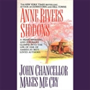 John Chancellor Makes Me Cry by Anne Rivers Siddons