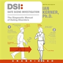 DSI: Date Scene Investigation: The Diagnostic Manual of Dating Disorders by Ian Kerner