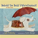 Behold the Bold Umbrellaphant: And Other Poems by Jack Prelutsky