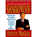 Sharkproof: Get the Job You Want, Keep the Job You Love...in Today's Frenzied Job Market by Harvey MacKay