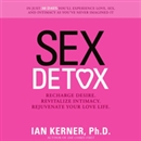 Sex Detox: Recharge Desire. Revitalize Intimacy. Rejuvenate Your Love Life. by Ian Kerner