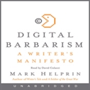 Digital Barbarism: A Writer's Manifesto by Mark Helprin
