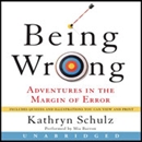 Being Wrong: Adventures in the Margin of Error by Kathryn Schulz