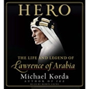 Hero: The Life and Legend of Lawrence of Arabia by Michael Korda