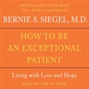 How to Be An Exceptional Patient by Bernie Siegel