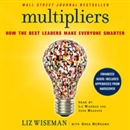 Multipliers: How the Best Leaders Make Everyone Smarter by Liz Wiseman