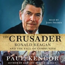 The Crusader: Ronald Reagan and the Fall of Communism by Paul Kengor