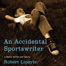 An Accidental Sportswriter by Robert Lipsyte