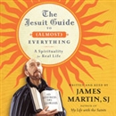The Jesuit Guide to (Almost) Everything by James Martin