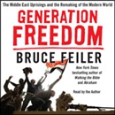 Generation Freedom: The Middle East Uprisings and the Future of Faith by Bruce Feiler