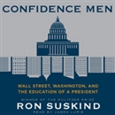 Confidence Men: Wall Street, Washington, and the Education of a President by Ron Suskind