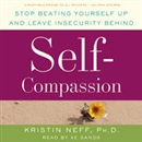 Self-Compassion: Stop Beating Yourself Up and Leave Insecurity Behind by Kristin Neff