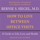 How to Live Between Office Visits by Bernie Siegel