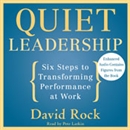 Quiet Leadership: Six Steps to Transforming Performance at Work by David Rock