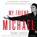 My Friend Michael: An Ordinary Friendship with an Extraordinary Man by Frank Cascio