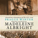 Prague Winter: A Personal Story of Remembrance and War, 1937-1948 by Madeleine Albright