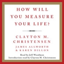 How Will You Measure Your Life? by Clayton M. Christensen