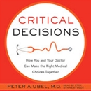 Critical Decisions by Peter A. Ubel