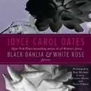 Black Dahlia & White Rose: Stories by Joyce Carol Oates