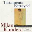 Testaments Betrayed: An Essay in Nine Parts by Milan Kundera