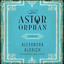 The Astor Orphan: A Memoir by Alexandra Aldrich
