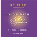 The Case for the Psalms: Why They Are Essential by N.T. Wright