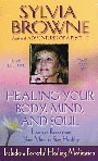 Healing Your Body, Mind, and Soul by Sylvia Browne