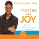 Follow Your Joy by Robert Holden