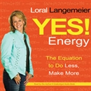 Yes! Energy: The Equation to Do Less, Make More by Loral Langemeier
