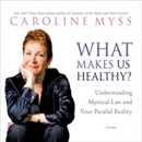 What Makes Us Healthy? by Caroline Myss