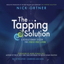 The Tapping Solution: A Revolutionary System for Stress-Free Living by Nick Ortner