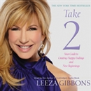 Take 2: Your Guide to Creating Happy Endings and New Beginnings by Leeza Gibbons