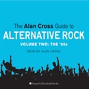 The Alan Cross Guide to Alternative Rock, Volume 2 by Alan Cross