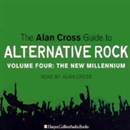 The Alan Cross Guide To Alternative Rock, Volume 4 by Alan Cross