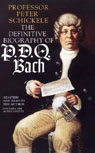 The Definitive Biography of P.D.Q. Bach by Peter Schickele