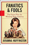 Fanatics and Fools by Arianna Huffington