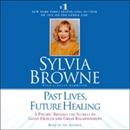 Past Lives, Future Healing by Silvia Browne