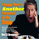 I Think There's Another Terrorist In My Soup by David Brenner
