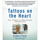 Tattoos on the Heart: The Power of Boundless Compassion by Gregory Boyle