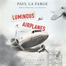 Luminous Airplanes by Paul La Farge