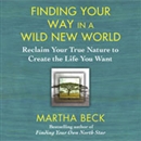Finding Your Way in a Wild New World by Martha Beck