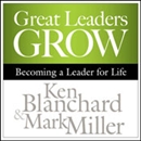 Great Leaders Grow: Becoming a Leader for Life by Ken Blanchard