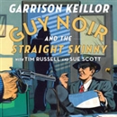 Guy Noir and the Straight Skinny by Garrison Keillor