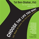 Choose the Life You Want by Tal Ben-Shahar